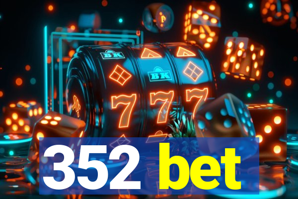 352 bet